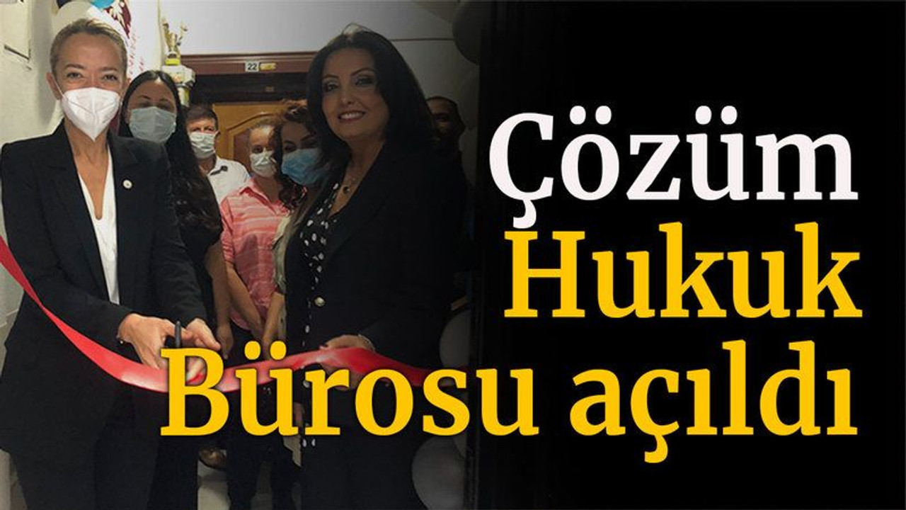 Çözüm Hukuk Bürosu açıldı